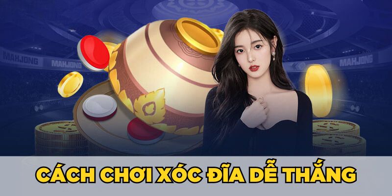 Cách chơi xóc đĩa dễ thắng