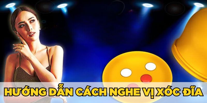 Cách nghe vị xóc đĩa cụ thể