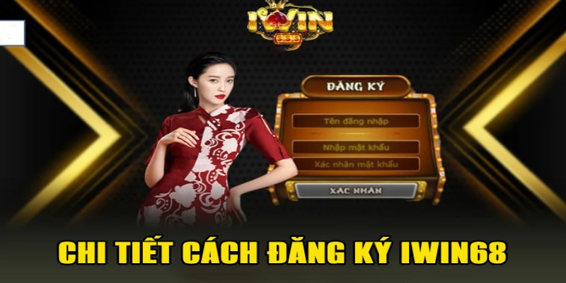 Chi tiết cách đăng ký tài khoản Iwin68 qua các thiết bị