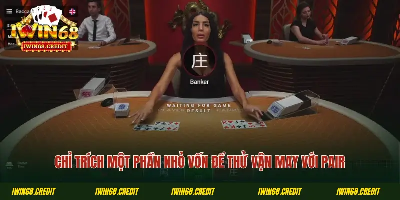 Chỉ trích một phần nhỏ vốn để thử vận may với Pair