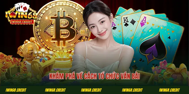 Khám phá về cách tổ chức ván bài