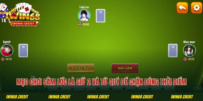 Mẹo chơi Sâm lốc là giữ 2 và tứ quý để chặn đúng thời điểm