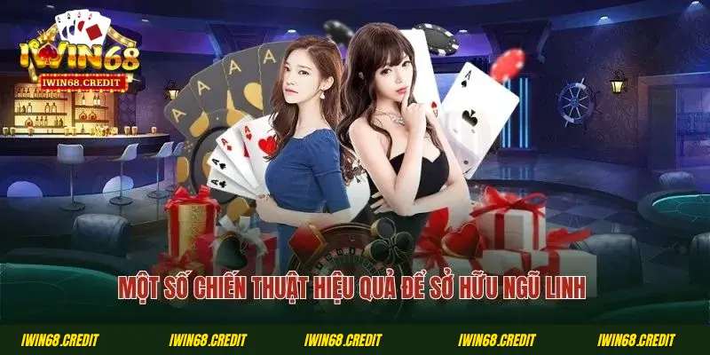 Một số chiến thuật hiệu quả để sở hữu ngũ linh