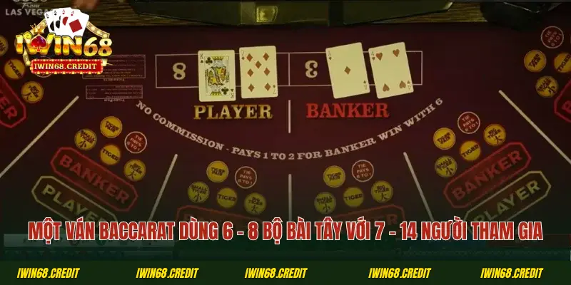 Một ván baccarat dùng 6 - 8 bộ bài tây với 7 - 14 người tham gia