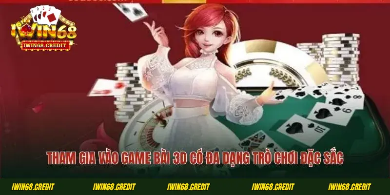 Tham gia vào game bài 3D có đa dạng trò chơi đặc sắc
