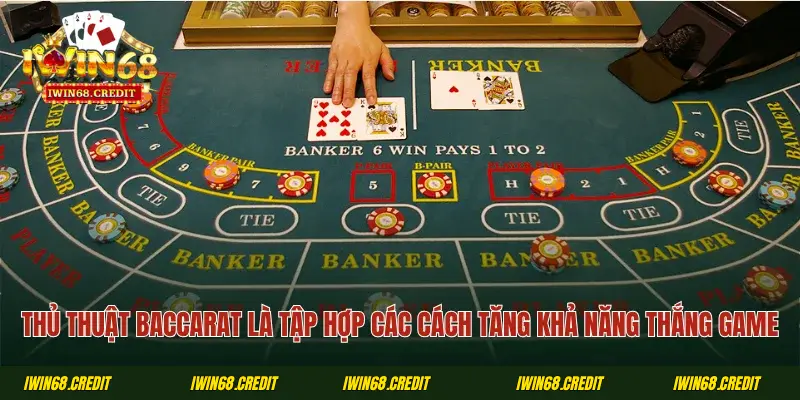 Thủ thuật Baccarat là tập hợp các cách tăng khả năng thắng game