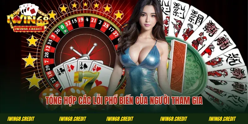 Tổng hợp các lỗi phổ biến của người tham gia