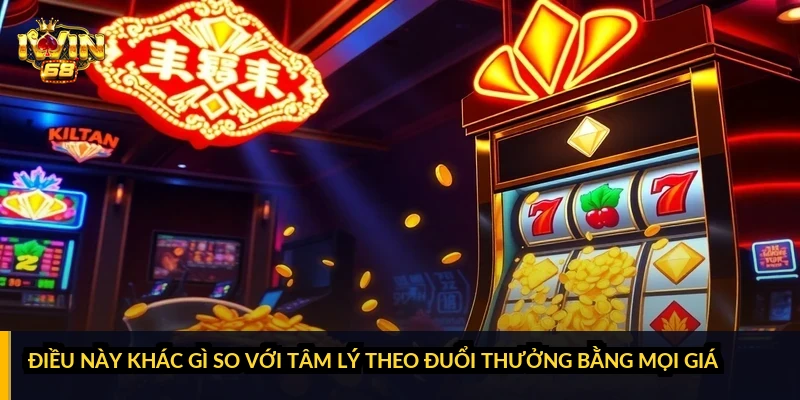 Điều này khác gì so với tâm lý theo đuổi thưởng bằng mọi giá?