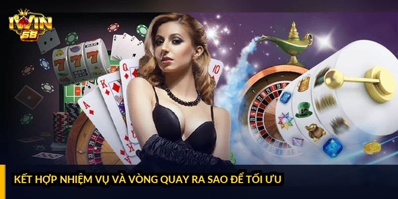Kết hợp nhiệm vụ và vòng quay ra sao để tối ưu?