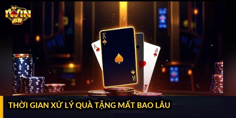 Thời gian xử lý quà tặng mất bao lâu?