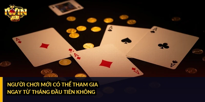 Người chơi mới có thể tham gia ngay từ tháng đầu tiên không?